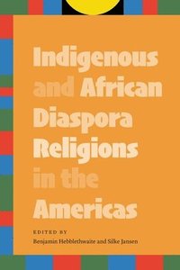 bokomslag Indigenous and African Diaspora Religions in the Americas