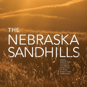 Monica Norby, Judy Diamond, Aaron Sutherlen, Sherilyn C. Fritz, Kim Hachiya, Doug Norby, Michael Forsberg, Sherilyn C Fritz - Nebraska Sandhills, Inbunden