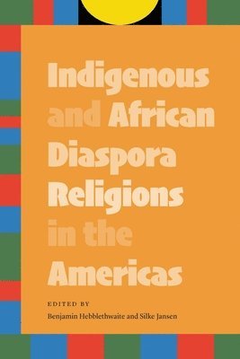 bokomslag Indigenous and African Diaspora Religions in the Americas