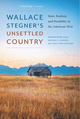 Wallace Stegner's Unsettled Country 1