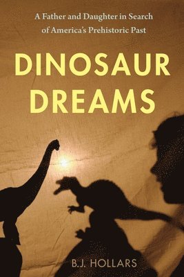 bokomslag Dinosaur Dreams: A Father and Daughter in Search of America's Prehistoric Past