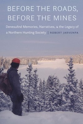 Robert Jarvenpa - Before the Roads, Before the Mines, Inbunden