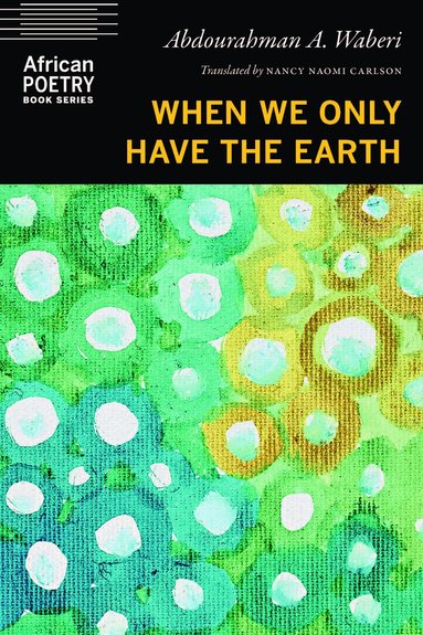 Abdourahman A. Waberi - When We Only Have the Earth, Häftad