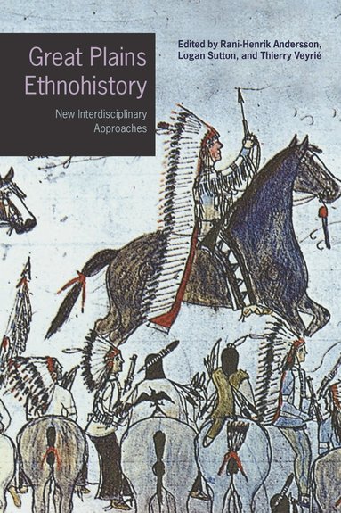 Rani-Henrik Andersson, Thierry Veyrié, Logan Sutton - Great Plains Ethnohistory, Inbunden