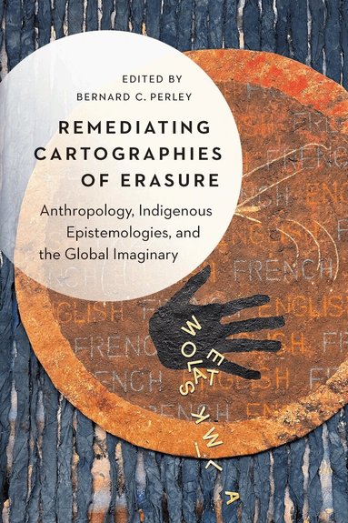 Bernard C. Perley, Bernard C. Perley - Remediating Cartographies of Erasure, Inbunden
