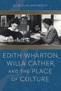 bokomslag Edith Wharton, Willa Cather, and the Place of Culture