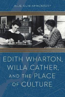 Edith Wharton, Willa Cather, and the Place of Culture 1