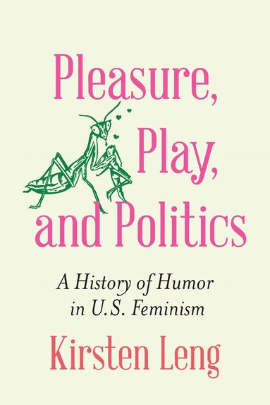 Kirsten Leng - Pleasure, Play, and Politics, Häftad