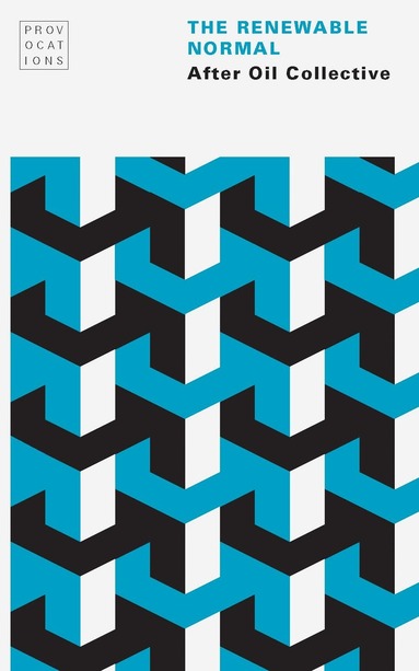 After Oil Collective, Caleb Wellum, Eva-Lynn Jagoe, Graeme Macdonald, Imre Szeman, Jennifer Wenzel, Mark Simpson - Renewable Normal, Häftad