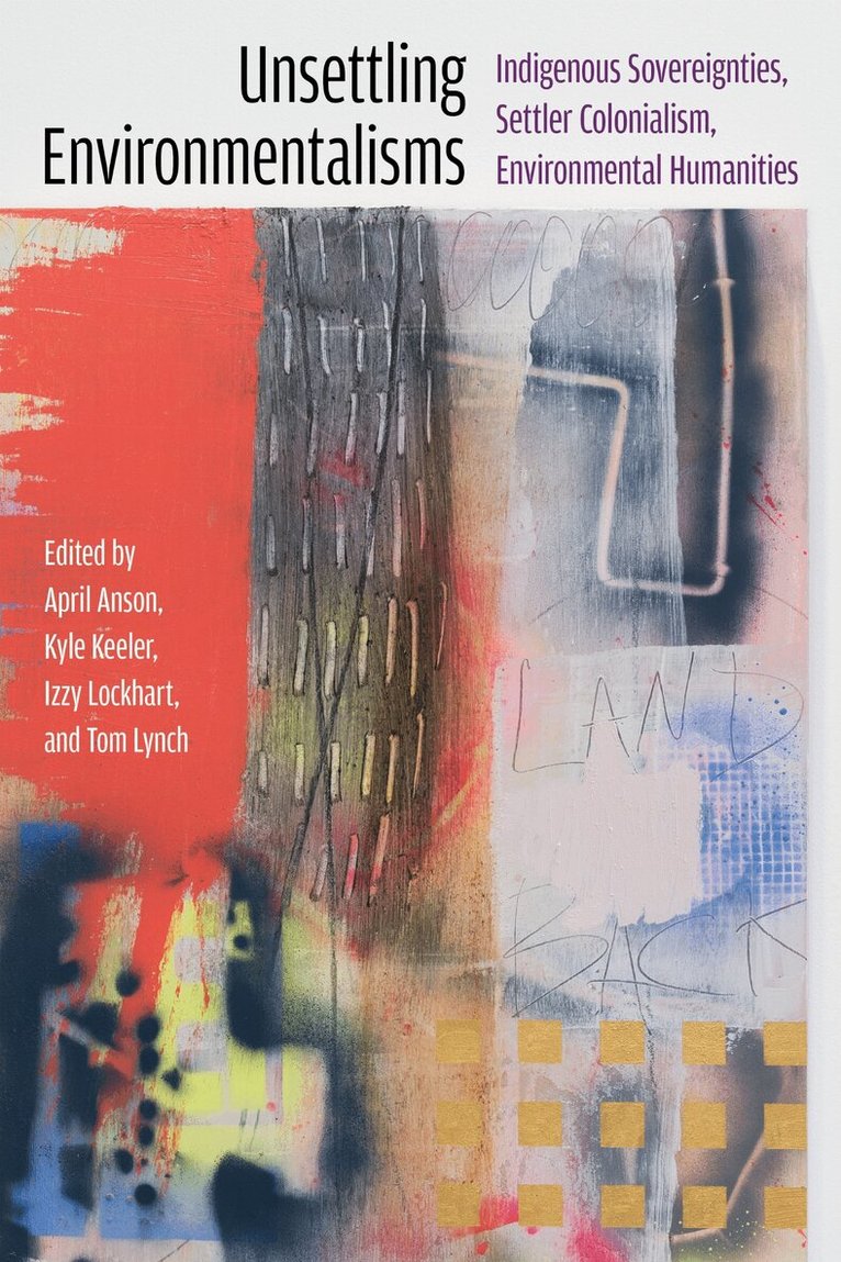 April Anson, Kyle Keeler, Izzy Lockhart, Tom Lynch - Unsettling Environmentalisms, Häftad. Tillgänglighet: Kommande