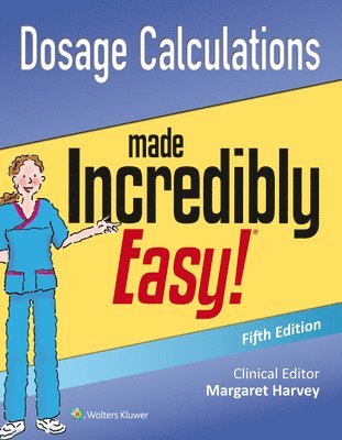 Dosage Calculations Made Incredibly Easy 1