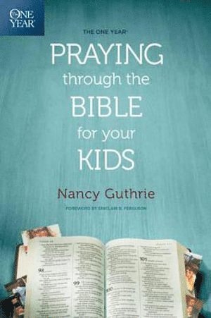 Nancy Guthrie - One Year Praying Through the Bible for Your Kids, Häftad