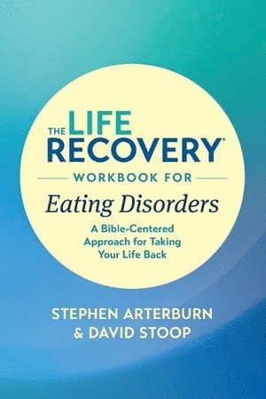 Life Recovery Workbook for Eating Disorders