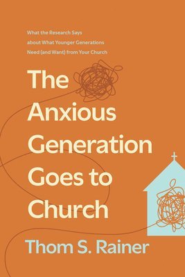 Thom S. Rainer, Thom S Rainer - Anxious Generation Goes To Church, The, Inbunden