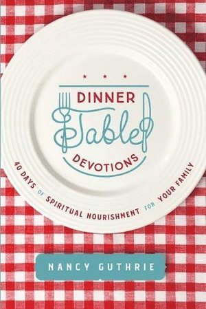 Nancy Guthrie - Dinner Table Devotions, Häftad