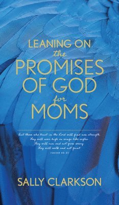 Sally Clarkson - Leaning on the Promises of God for Moms, Häftad