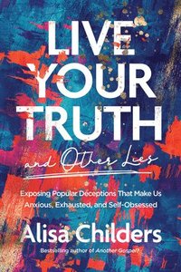 bokomslag Live Your Truth and Other Lies