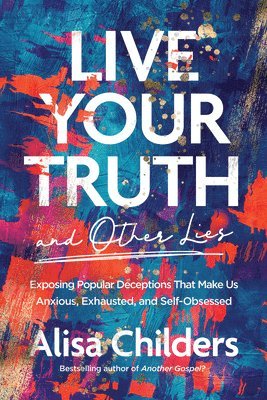 Live Your Truth and Other Lies 1