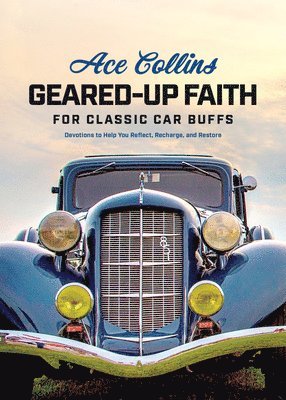 Ace Collins - Geared-Up Faith for Classic Car Buffs, Inbunden