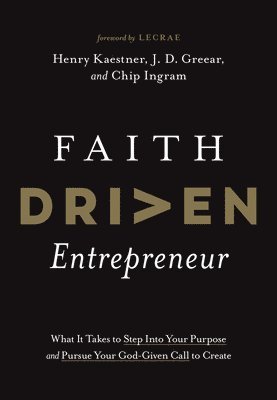 Henry Kaestner, J. D. Greear, J D Greear, Chip Ingram - Faith Driven Entrepreneur, Inbunden