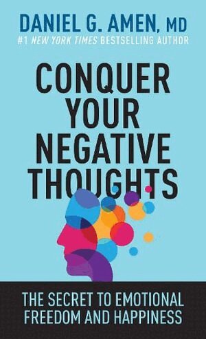 Daniel G. Amen - Conquer Your Negative Thoughts, Häftad