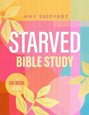 Amy Seiffert - Starved Bible Study, Häftad