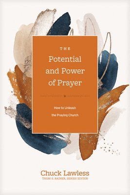 Chuck Lawless - Potential and Power of Prayer, The, Inbunden