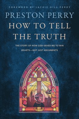 bokomslag How to Tell the Truth: The Story of How God Saved Me to Win Hearts--Not Just Arguments