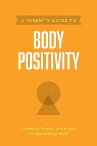 bokomslag Parent's Guide to Body Positivity, A