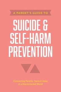 bokomslag Parent's Guide to Suicide & Self-Harm Prevention, A