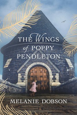 Melanie Dobson - Wings of Poppy Pendleton, Inbunden