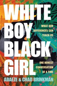 bokomslag White Boy/Black Girl: What Our Differences Can Teach Us, One Honest Conversation at a Time