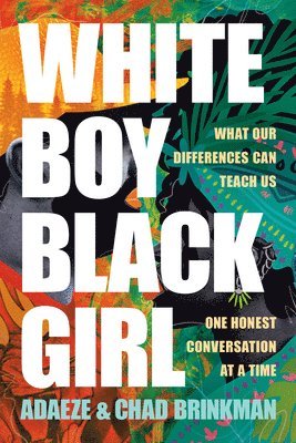 White Boy/Black Girl: What Our Differences Can Teach Us, One Honest Conversation at a Time 1