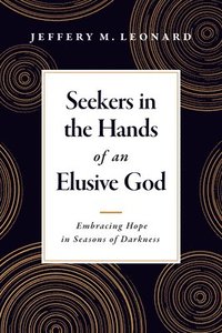 bokomslag Seekers in the Hands of an Elusive God: Embracing Hope in Seasons of Darkness