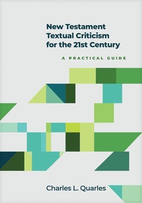 New Testament Textual Criticism for the 21st Century: A Practical Guide 1