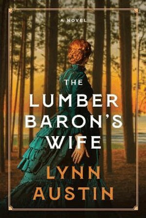 Lynn Austin - Lumber Baron's Wife, Inbunden