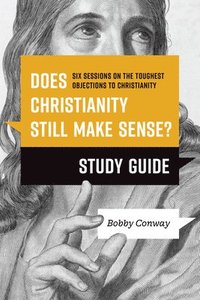 bokomslag Does Christianity Still Make Sense? Study Guide