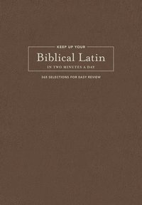 bokomslag Keep Up Your Biblical Latin in Two Minutes a Day: 365 Selections for Easy Review