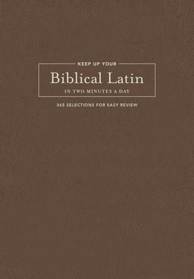 bokomslag Keep Up Your Biblical Latin in Two Minutes a Day: 365 Selections for Easy Review