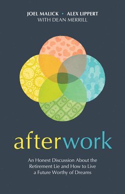 bokomslag Afterwork: An Honest Discussion about the Retirement Lie and How to Live a Future Worthy of Dreams