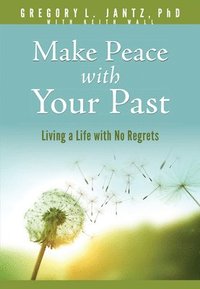 bokomslag Make Peace with Your Past: Living a Life with No Regrets
