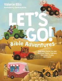 bokomslag Let's Go! Bible Adventures: Real Bible Stories for Kids Who Love Trains, Tractors, Ice Cream Trucks, and More!