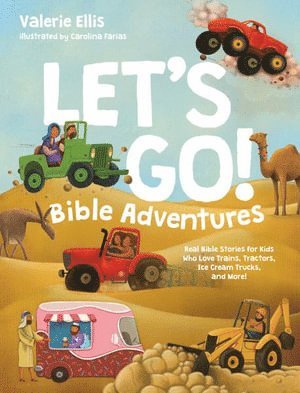 Let's Go! Bible Adventures: Real Bible Stories for Kids Who Love Trains, Tractors . . . and Ice Cream Trucks! 1