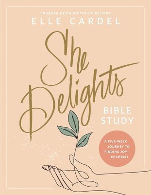 bokomslag She Delights Bible Study: A Five-Week Journey to Finding Joy in Christ