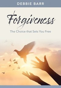 bokomslag Forgiveness: The Choice That Sets You Free