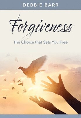 Forgiveness: The Choice That Sets You Free 1