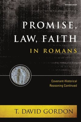 bokomslag Promise, Law, Faith in Romans: Covenant-Historical Reasoning Continued