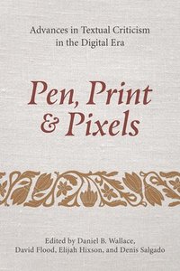 bokomslag Pen, Print, and Pixels: Advances in Textual Criticism in the Digital Era