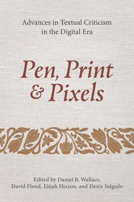 Pen, Print, and Pixels: Advances in Textual Criticism in the Digital Era 1