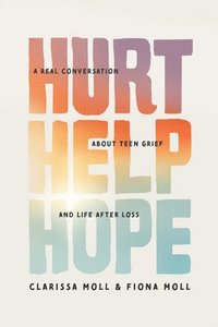 bokomslag Hurt Help Hope: A Real Conversation about Teen Grief and Life After Loss